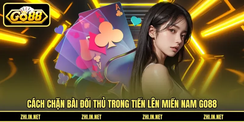 Tiến Lên Miền Nam Go88 - Mẹo Nhớ Bài Và Chặn Đối Thủ 4 go88 Cách chặn bài đối thủ trong Tiến lên miền nam GO88