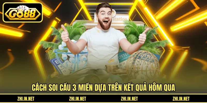 Soi Cầu 3 Miền Dựa Trên Kết Quả Hôm Qua Chuẩn Nhất 11 go88 Cách soi cầu 3 miền dựa trên kết quả hôm qua