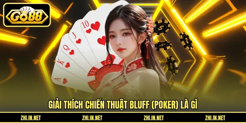 Bluff (Poker) Là Gì – Chiến Thuật Tâm Lý Lừa Đối Thủ 2 go88 Giải thích chiến thuật Bluff (poker) là gì