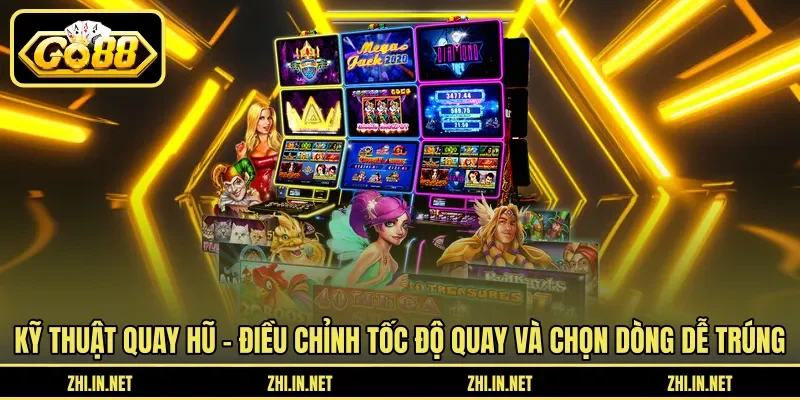 Kỹ Thuật Quay Hũ Dễ Nổ Giúp Bạn Trúng Thưởng Khủng 3 go88 Kỹ thuật quay hũ - Điều chỉnh tốc độ quay và chọn dòng dễ trúng