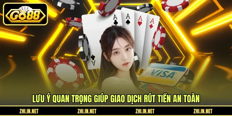 Hướng Dẫn Rút Tiền - Quy Trình Nhận Tiền Nhanh GO88 4 go88 Lưu ý quan trọng giúp giao dịch rút tiền an toàn
