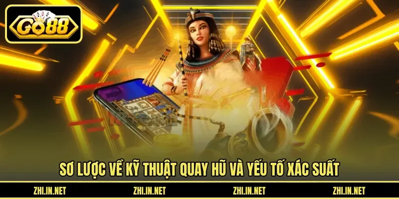 Kỹ Thuật Quay Hũ Dễ Nổ Giúp Bạn Trúng Thưởng Khủng 2 go88 Sơ lược về kỹ thuật quay hũ và yếu tố xác suất