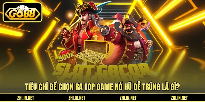 Top Game Nổ Hũ – Siêu Phẩm Đổi Thưởng Hàng Đầu Tại Go88 2 go88 Tiêu chí để chọn ra top game nổ hũ dễ trúng là gì?
