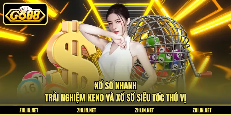 Xổ Số Nhanh - Trải Nghiệm Keno Và Xổ Số Siêu Tốc Thú Vị 3 go88 Xổ Số Nhanh – Trải Nghiệm Keno Và Xổ Số Siêu Tốc Thú Vị