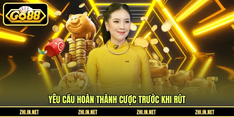 Điều Kiện Rút Tiền - Quy Định Vòng Cược Và Thanh Toán 10 go88 Yêu cầu hoàn thành cược trước khi rút